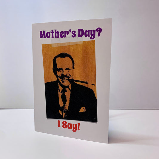 Mother's Day Terry Thomas I Say: 13 x 18cm